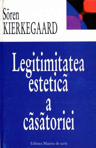Soren Kierkegaard - Legitimitatea estetică a căsătoriei