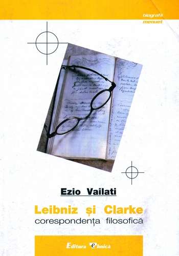 Ezio Vailati - Leibniz şi Clarke - Corespondenţa filozofică