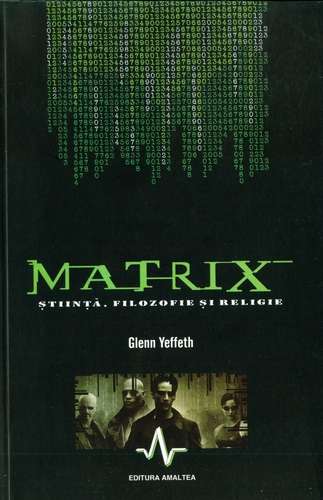 Glenn Yeffeth - Matrix - Ştiinţă, filozofie şi religie