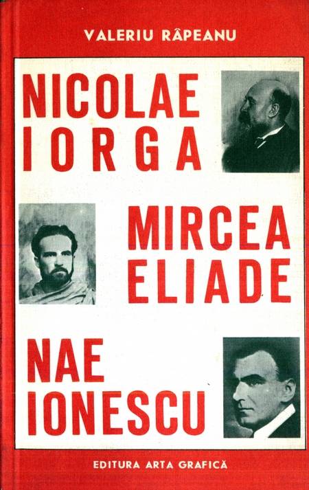 Valeriu Râpeanu - Nicolae Iorga, Mircea Eliade, Nae Ionescu