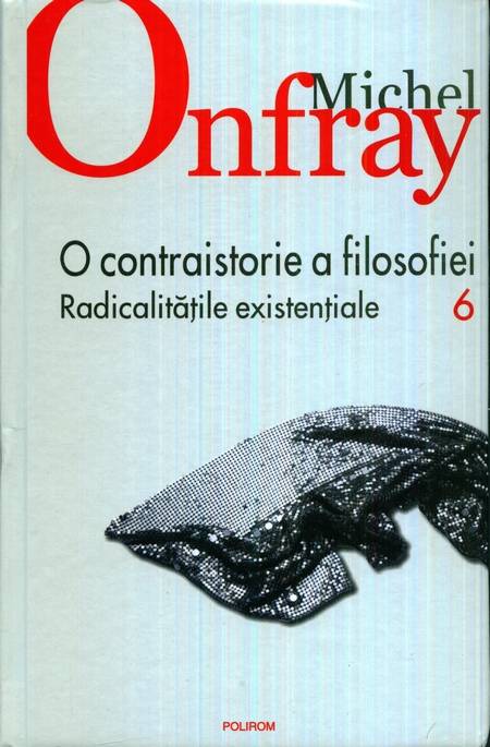 Michel Onfray - O contraistorie a filosofiei (vol. 6)