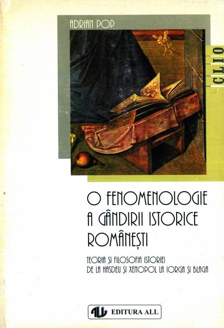 Adrian Pop - O fenomenologie a gândirii istorice românești