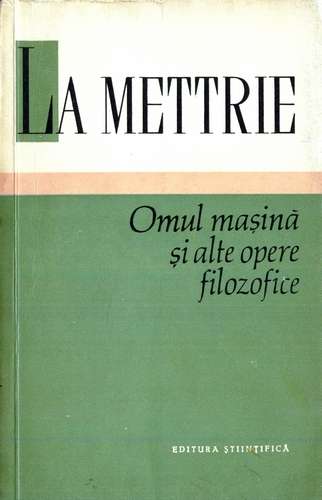 Julien O. de La Mettrie - Omul maşină şi alte opere filozofice