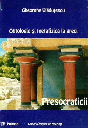 G. Vlăduţescu - Ontologie şi metafizică la greci - Presocraticii