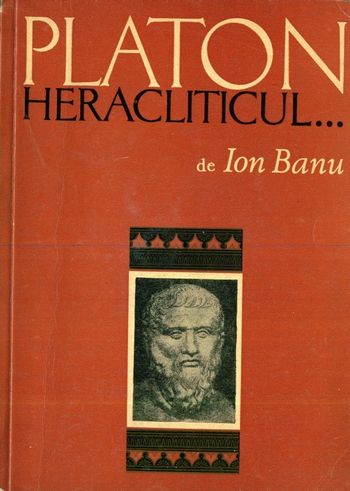 Ion Banu - Platon, heracliticul...