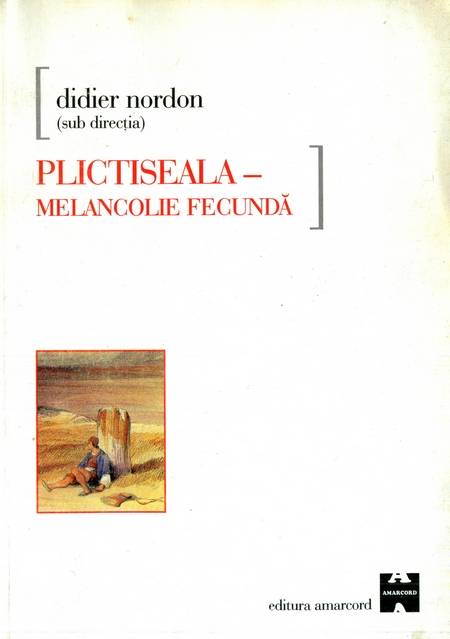 Didier Nordon (ed.) - Plictiseala - Melancolie fecundă