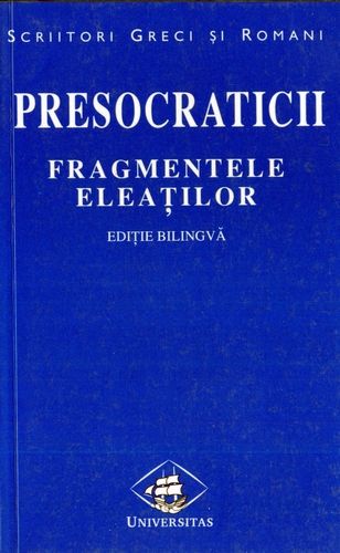 Presocraticii - Fragmentele eleaţilor