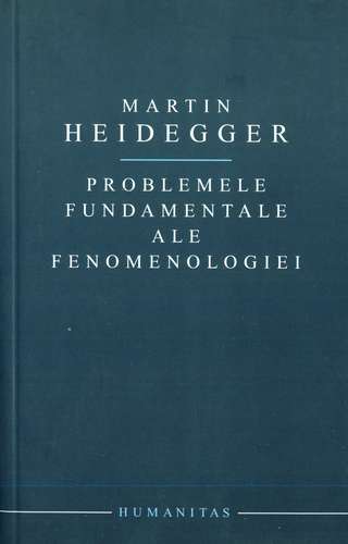 Martin Heidegger - Problemele fundamentale ale fenomenologiei