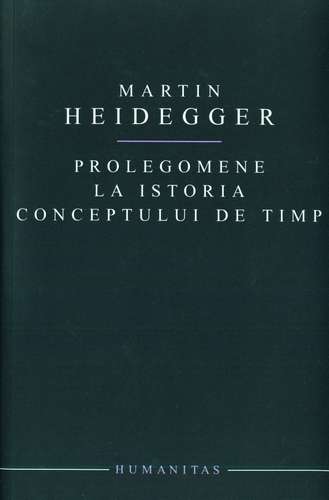 Martin Heidegger - Prolegomene la istoria conceptului de timp