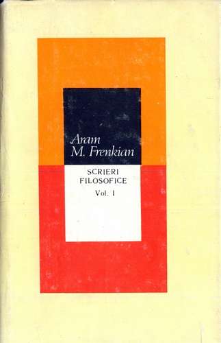 Aram M. Frenkian - Scrieri filosofice (vol. 1)