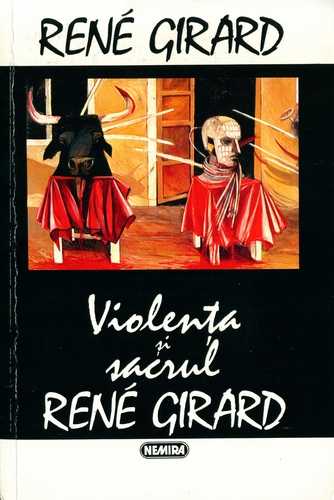 Rene Girard - Violenţa şi sacrul