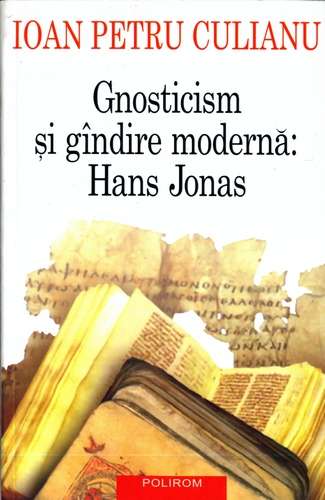 Ioan Petru Culianu - Gnosticism şi gîndire modernă: Hans Jonas