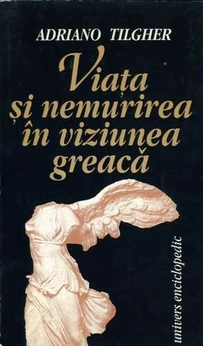 Adriano Tilgher - Viaţa şi nemurirea în viziunea greacă