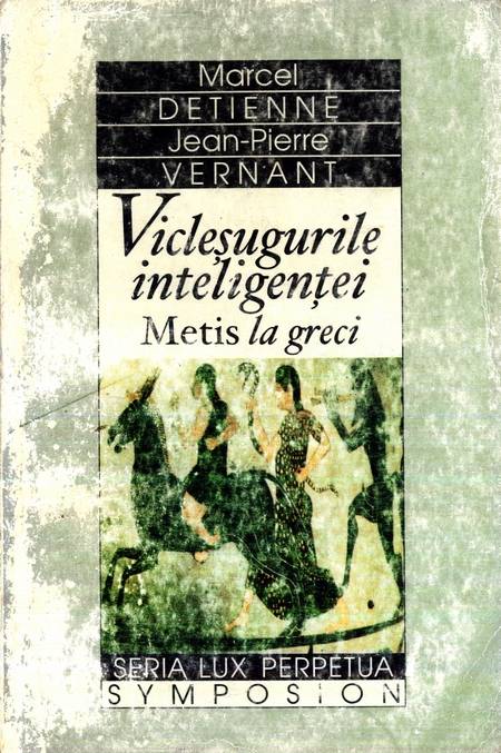 M. Detienne, J. Vernant - Vicleșugurile inteligenței