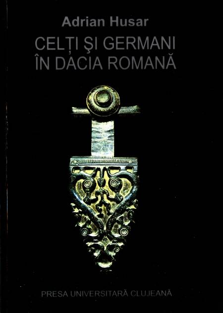 Adrian Husar - Celți și romani în Dacia Romană