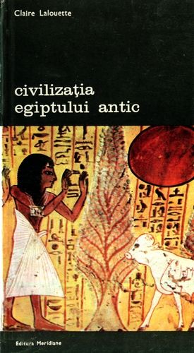 Claire Lalouette - Civilizaţia Egiptului antic (vol. 2)