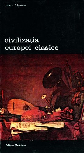 Pierre Chaunu - Civilizaţia Europei clasice (vol. 1)
