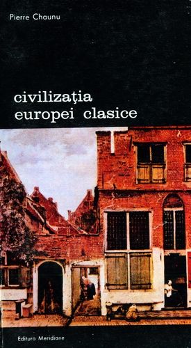 Pierre Chaunu - Civilizaţia Europei clasice (vol. 2)