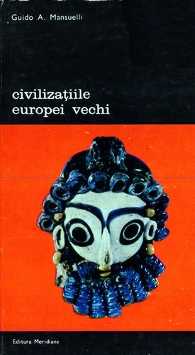 Guido A. Mansuelli - Civilizaţiile Europei vechi (vol. 1)