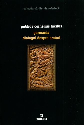 Publius Cornelius Tacitus - Germania. Dialogul despre oratori
