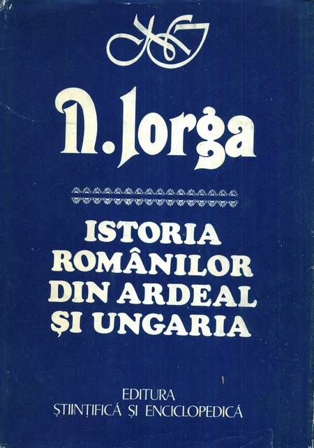N. Iorga - Istoria românilor din Ardeal și Ungaria