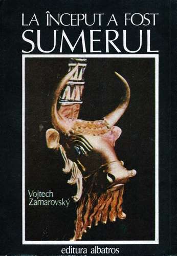 Vojtech Zamarovsky - La început a fost Sumerul
