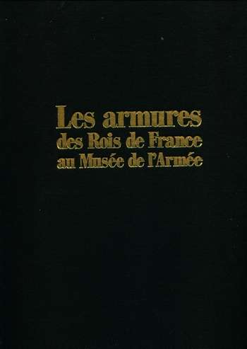 J. Reverseau - Les Armures des rois de France au Musée de l'armé