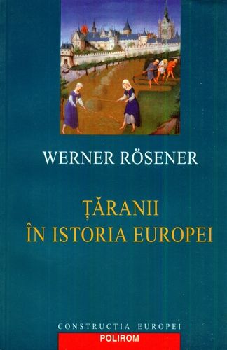 Werner Rosener - Ţăranii în istoria Europei