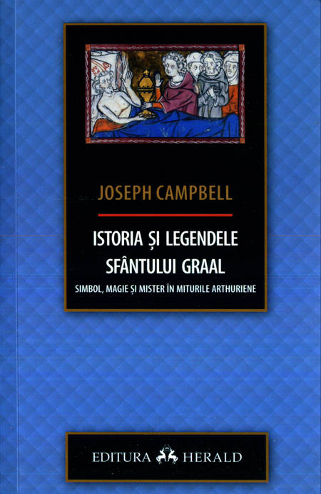 Joseph Campbell - Istoria și legendele Sfântului Graal