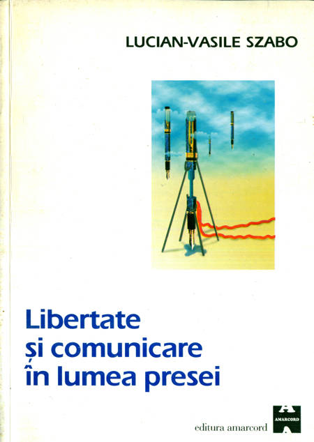 Lucian-Vasile Szabo - Libertate și comunicare în lumea presei