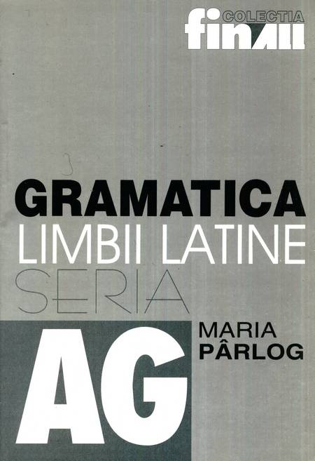 Maria Pârlog - Gramatica limbii latine