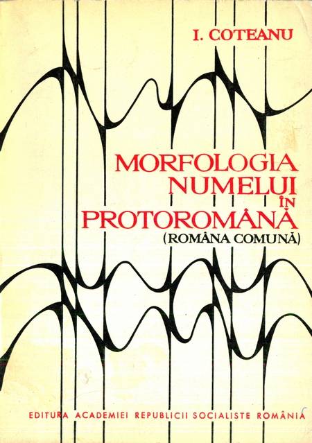 I. Coteanu - Morfologia numelui în protoromână
