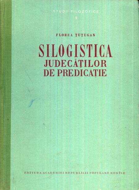 Florea Țuțugan - Silogistica judecăților de predicație