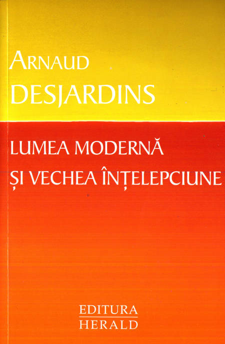 Arnaud Desjardins - Lumea modernă și vechea înțelepciune