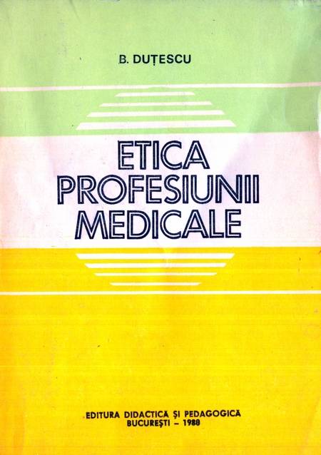 B. Duțescu - Etica profesiunii medicale