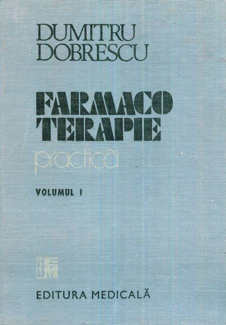 Dumitru Dobrescu - Farmacoterapie practică (vol. 1)