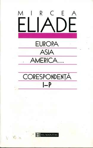 Mircea Eliade - Europa, Asia, America...- Corespondenţă (vol. 2)