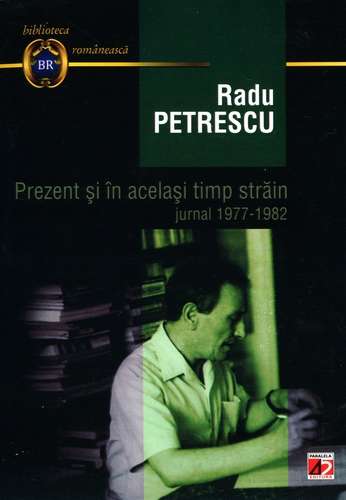 Radu Petrescu - Prezent şi în acelaşi timp străin