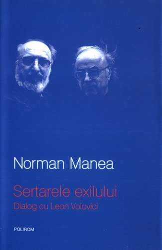 Norman Manea - Sertarele exilului - Dialog cu Leon Volovici