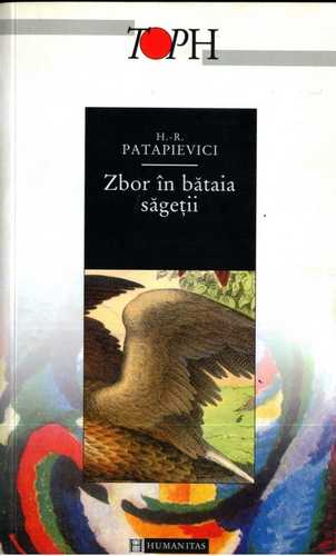 Horia Roman Patapievici - Zbor în bătaia săgeţii - Click pe imagine pentru închidere