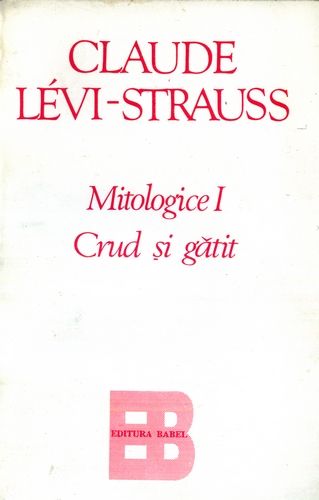 Claude Levi-Strauss - Mitologice I - Crud şi gătit