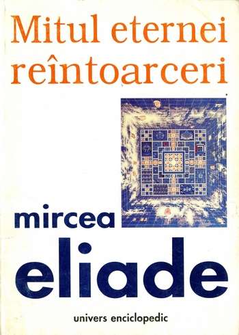 Mircea Eliade - Mitul eternei reîntoarceri