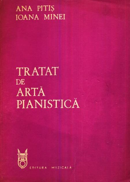 Ana Pitiș, Ioana Minei - Tratat de artă pianistică