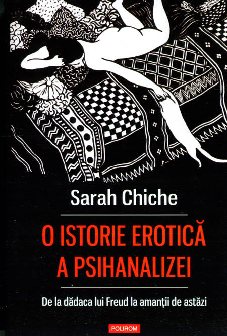 Sarah Chiche - O istorie erotică a psihanalizei