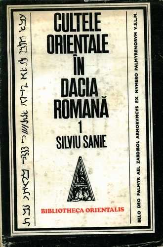 Silviu Sanie - Cultele orientale în Dacia romană