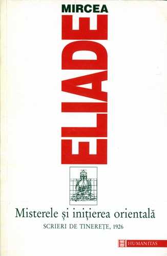 Mircea Eliade - Misterele şi iniţierea orientală