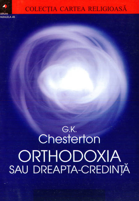 G.K. Chesterton - Orthodoxia sau Dreapta-credință