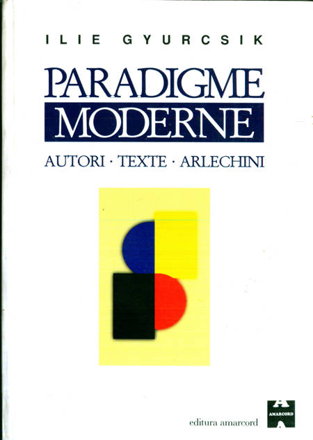 Ilie Gyurcsik - Paradigme moderne - Autori, texte, arlechini