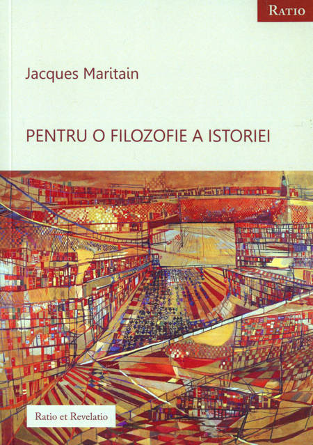 Jacques Maritain - Pentru o filozofie a istoriei