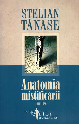 Stelian Tănase - Anatomia mistificării - 1944-1989